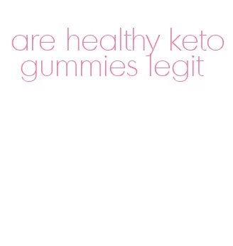 are healthy keto gummies legit