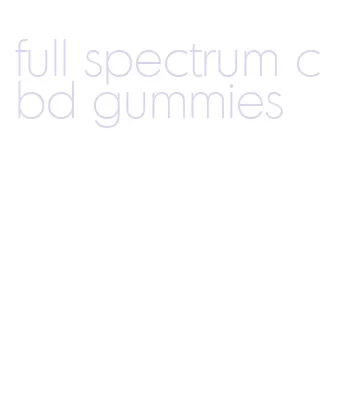 full spectrum cbd gummies