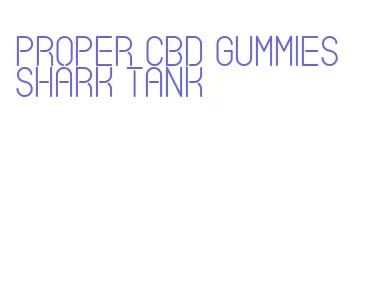 proper cbd gummies shark tank