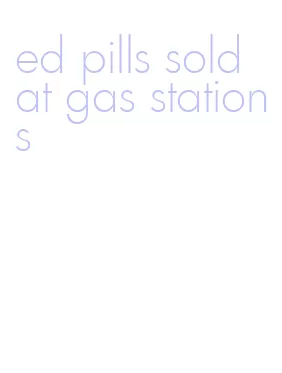 ed pills sold at gas stations