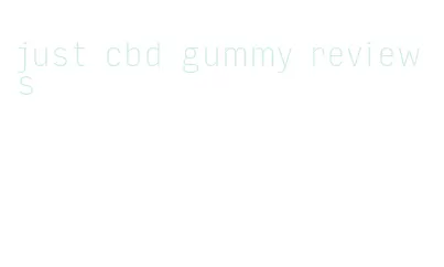 just cbd gummy reviews