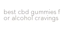 best cbd gummies for alcohol cravings