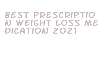 best prescription weight loss medication 2021