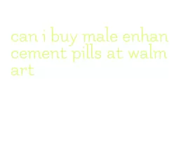 can i buy male enhancement pills at walmart