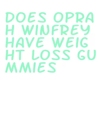 does oprah winfrey have weight loss gummies