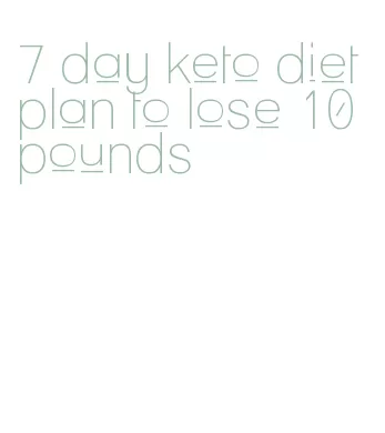 7 day keto diet plan to lose 10 pounds