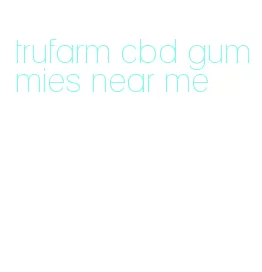 trufarm cbd gummies near me