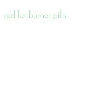 red fat burner pills