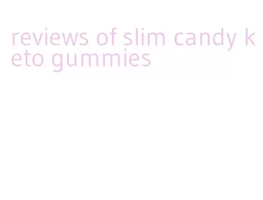 reviews of slim candy keto gummies