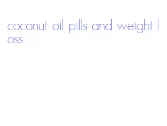 coconut oil pills and weight loss