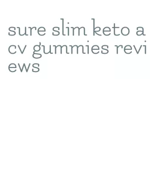 sure slim keto acv gummies reviews