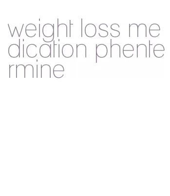 weight loss medication phentermine