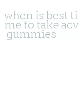 when is best time to take acv gummies