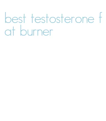 best testosterone fat burner