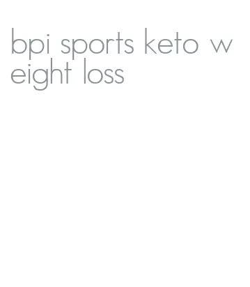 bpi sports keto weight loss