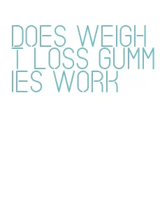 does weight loss gummies work