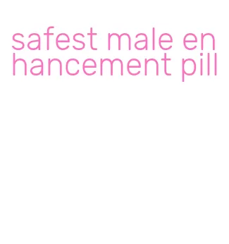 safest male enhancement pill