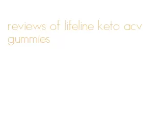 reviews of lifeline keto acv gummies