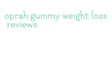 oprah gummy weight loss reviews