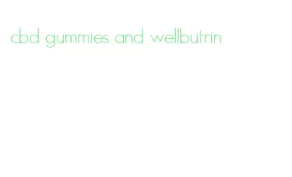 cbd gummies and wellbutrin