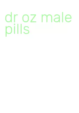 dr oz male pills