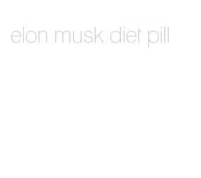 elon musk diet pill