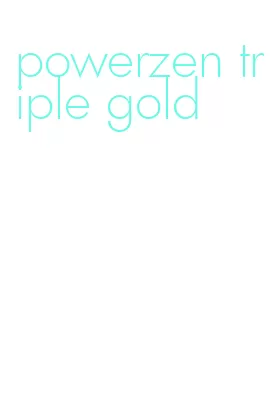 powerzen triple gold