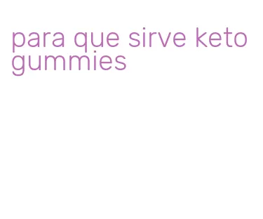 para que sirve keto gummies