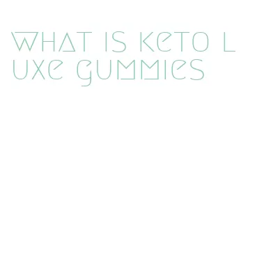 what is keto luxe gummies