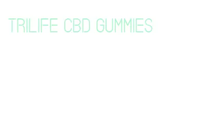 trilife cbd gummies