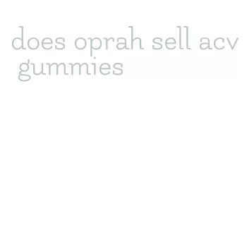 does oprah sell acv gummies