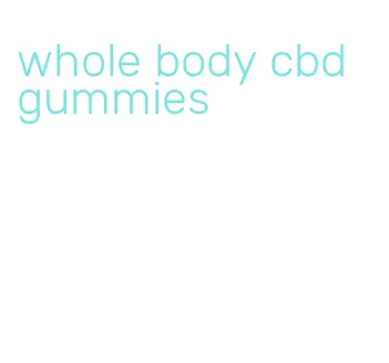 whole body cbd gummies