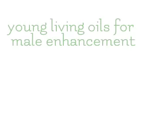 young living oils for male enhancement