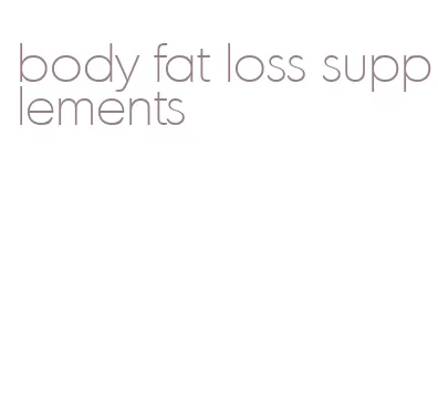 body fat loss supplements