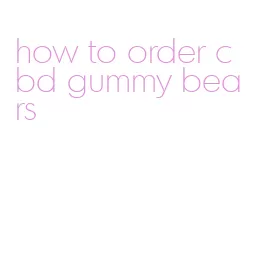 how to order cbd gummy bears