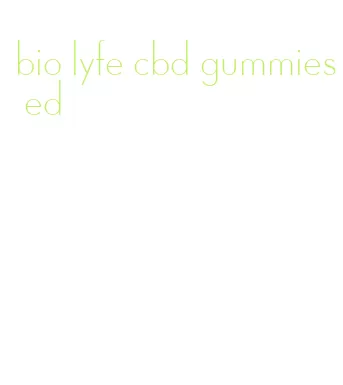 bio lyfe cbd gummies ed