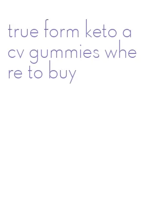 true form keto acv gummies where to buy