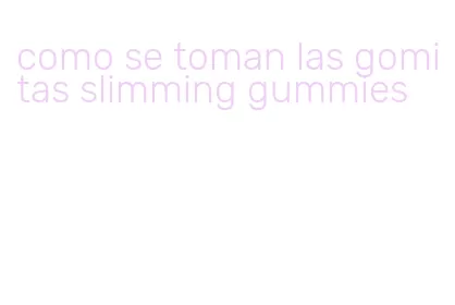 como se toman las gomitas slimming gummies