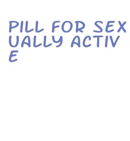 pill for sexually active