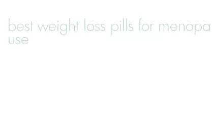 best weight loss pills for menopause