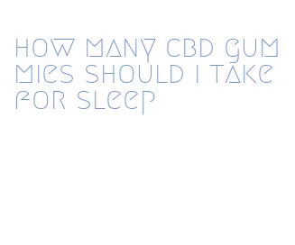 how many cbd gummies should i take for sleep