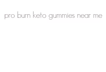 pro burn keto gummies near me