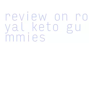 review on royal keto gummies