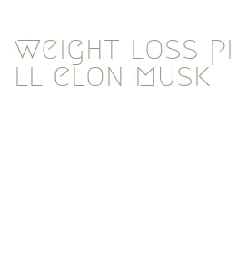 weight loss pill elon musk