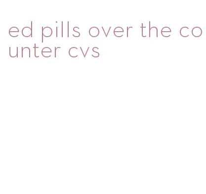 ed pills over the counter cvs