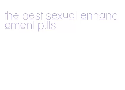 the best sexual enhancement pills