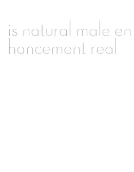 is natural male enhancement real