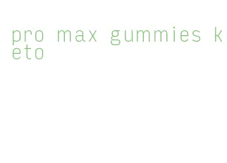 pro max gummies keto