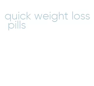 quick weight loss pills