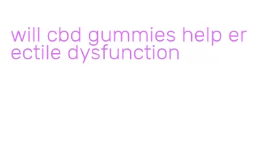 will cbd gummies help erectile dysfunction